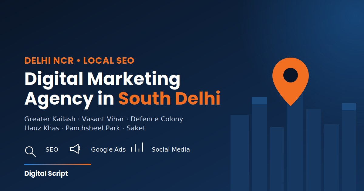 Best Digital Marketing Agency in South Delhi — Serving GK, Vasant Vihar, Hauz Khas & Nearby Areas