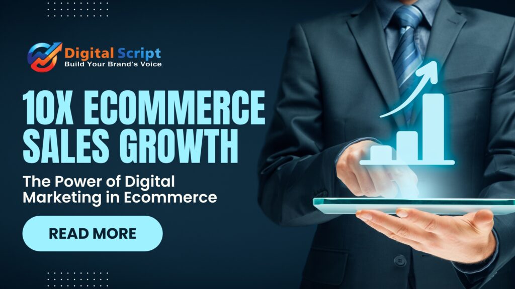 Unlocking 10x Ecommerce Sales Growth with Digital Marketing Agency – DigitalScript