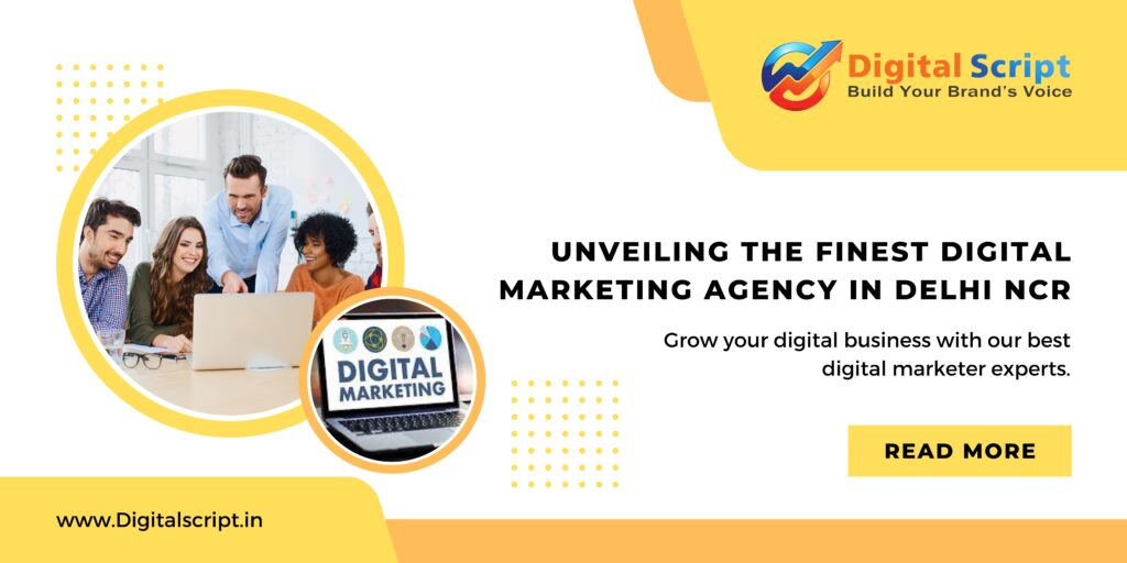 Unveiling the Finest Digital Marketing Agency in Delhi NCR – Digital Script